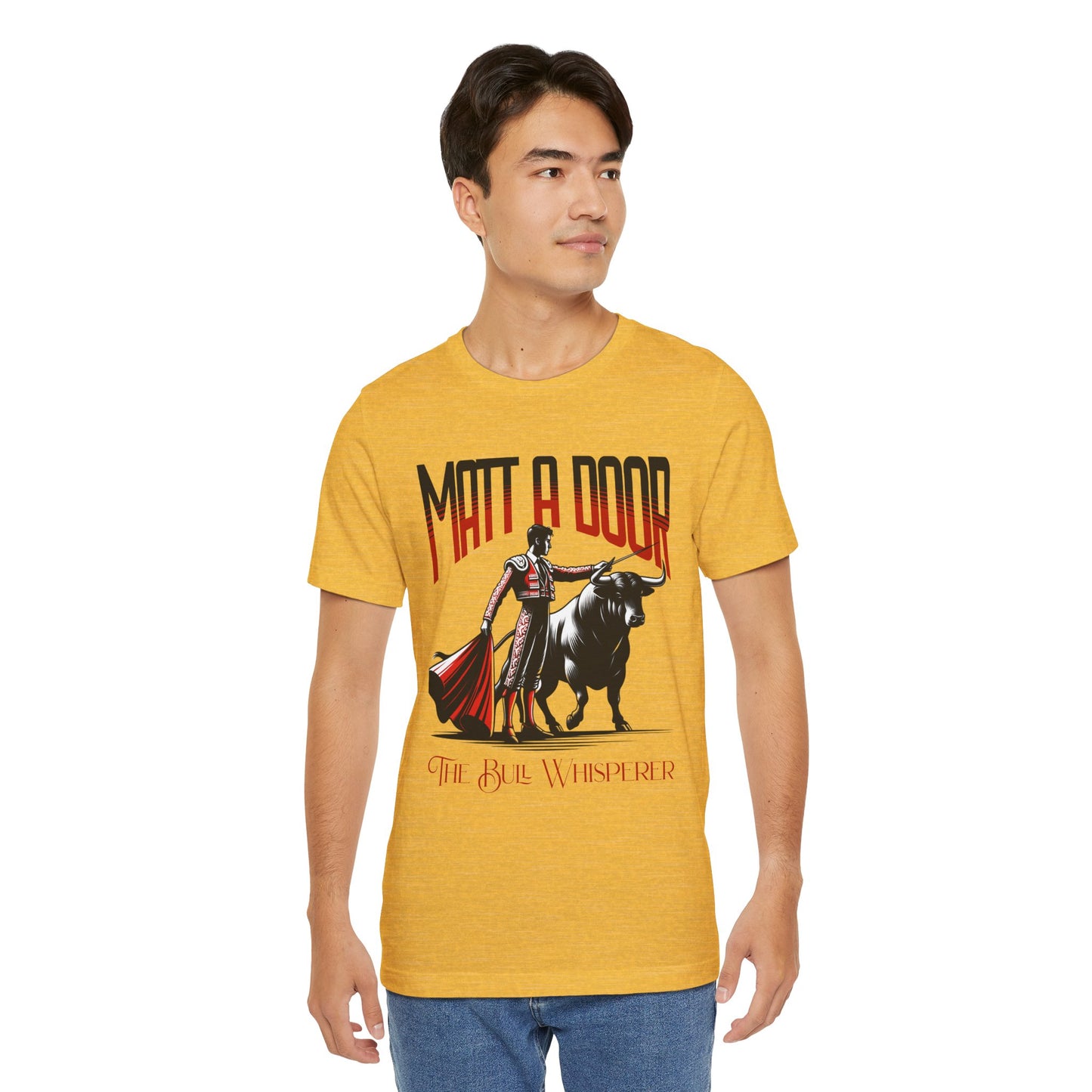 Matt-A-Door Bull Whisperer- Unisex Tee Shirt