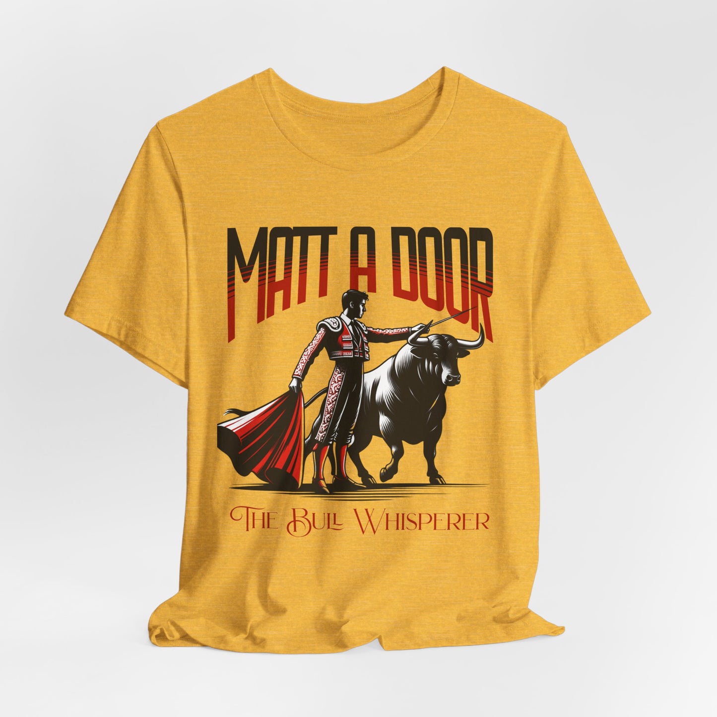 Matt-A-Door Bull Whisperer- Unisex Tee Shirt
