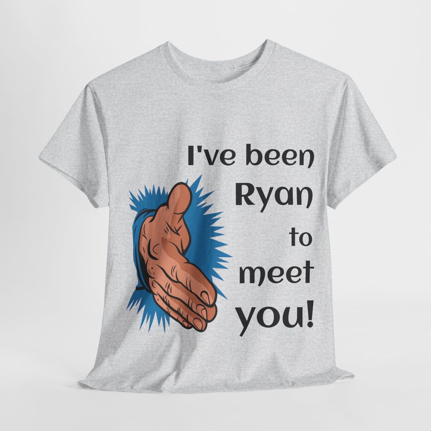 I've been Ryan to meet you - Unisex Tee Shirt