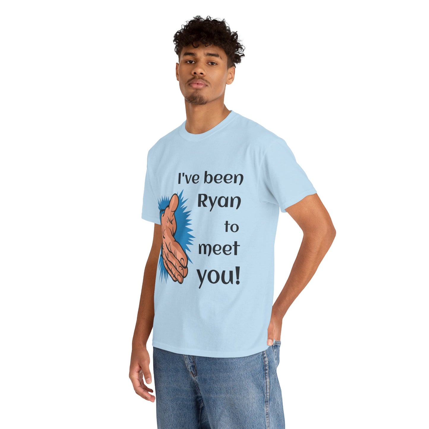 I've been Ryan to meet you - Unisex Tee Shirt