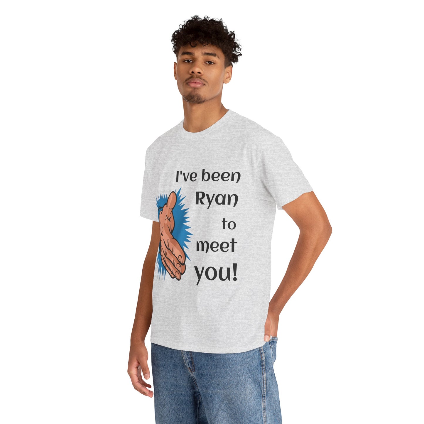 I've been Ryan to meet you - Unisex Tee Shirt
