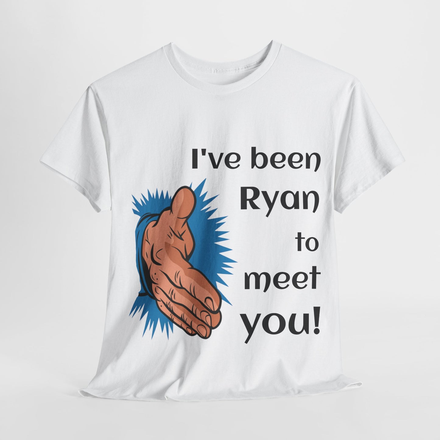 I've been Ryan to meet you - Unisex Tee Shirt