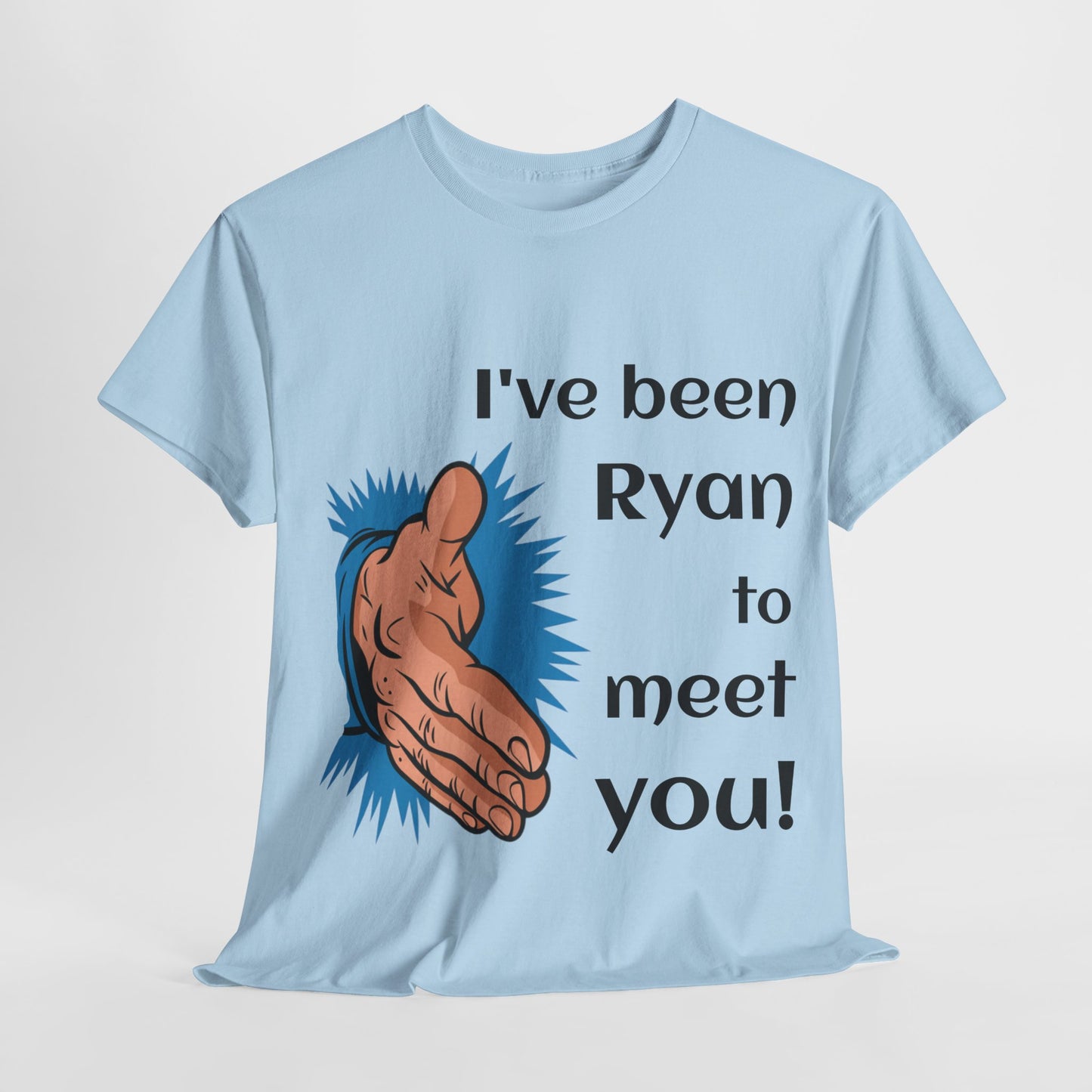 I've been Ryan to meet you - Unisex Tee Shirt