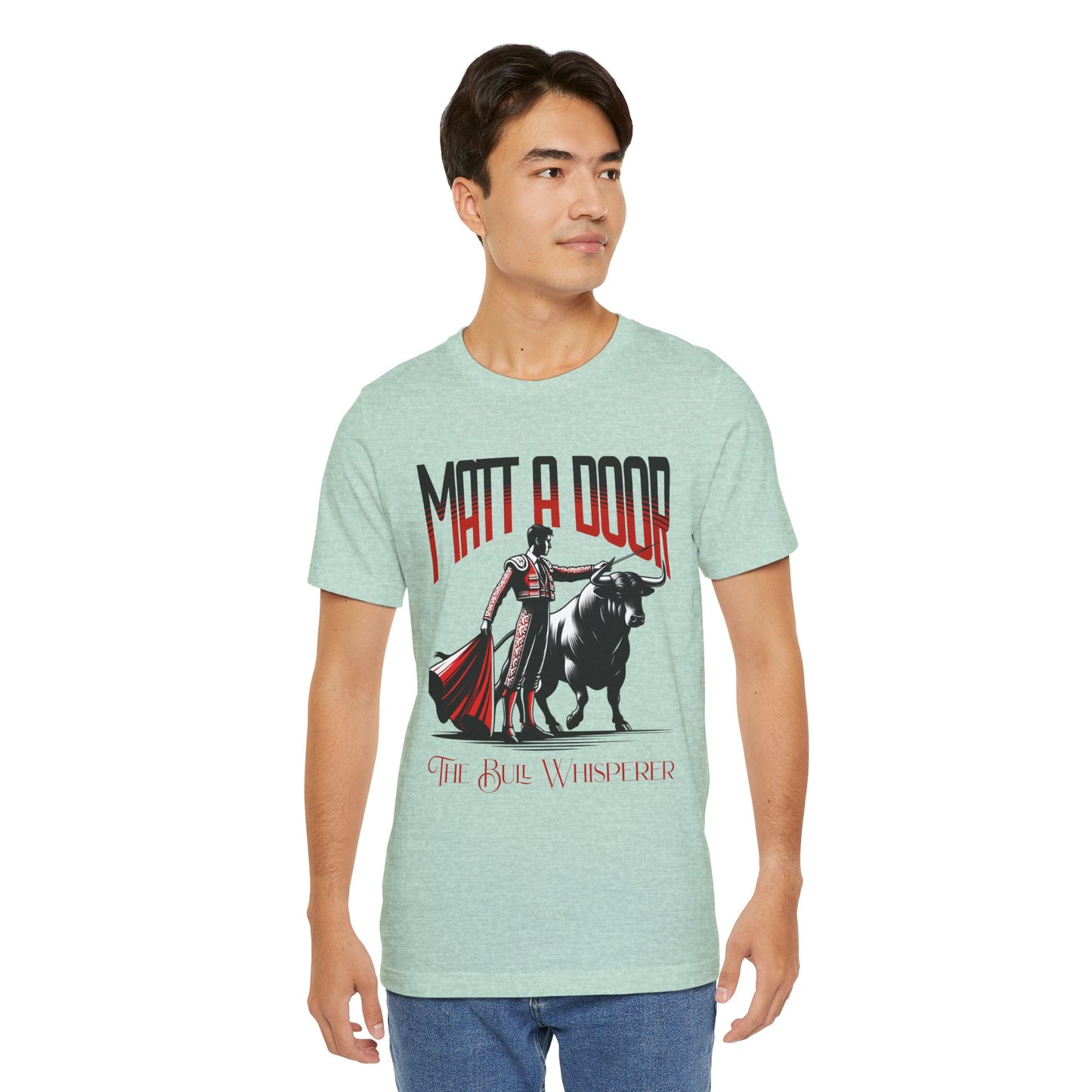 Matt-A-Door Bull Whisperer- Unisex Tee Shirt
